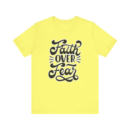 Faith Over Fear Tee - Christian Encouragement Shirt