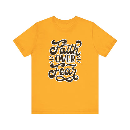 Faith Over Fear Tee - Christian Encouragement Shirt