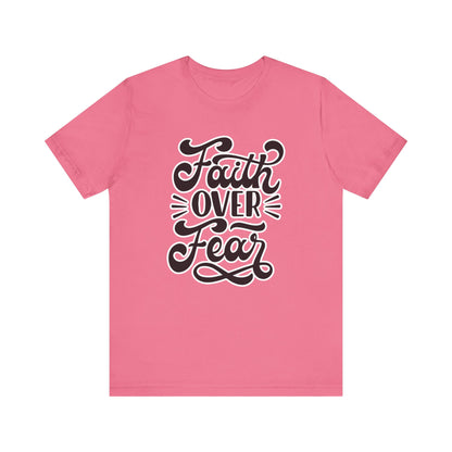 Faith Over Fear Tee - Christian Encouragement Shirt